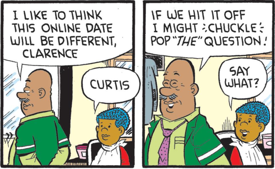 Happiness OCR: I LIKE TO THINK THIS ONLINE DATE WILL BE DIFFERENTCLARENCE CURTIS IF WE HIT IT OFF I MIGHT CHUCKLE: POP "THE" QUESTION! SAY WHAT? ?? 5 5 I LIKE TO THINK THIS ONLINE DATE WILL BE DIFFERENTCLARENCE CURTIS IF WE HIT IT OFF I MIGHT CHUCKLE : POP " THE " QUESTION ! SAY WHAT ? ?? 5 5