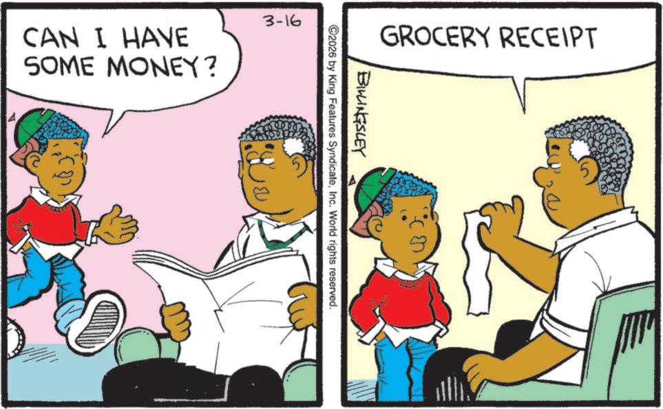 Animated cartoon OCR: 3-16 CAN I HAVE SOME MONEY? GROCERY RECEIPT BILLINGSLEY ©2026 by King Features SyndicateInc. World rights reserved. 3-16 CAN I HAVE SOME MONEY ? GROCERY RECEIPT BILLINGSLEY © 2026 by King Features SyndicateInc. World rights reserved .