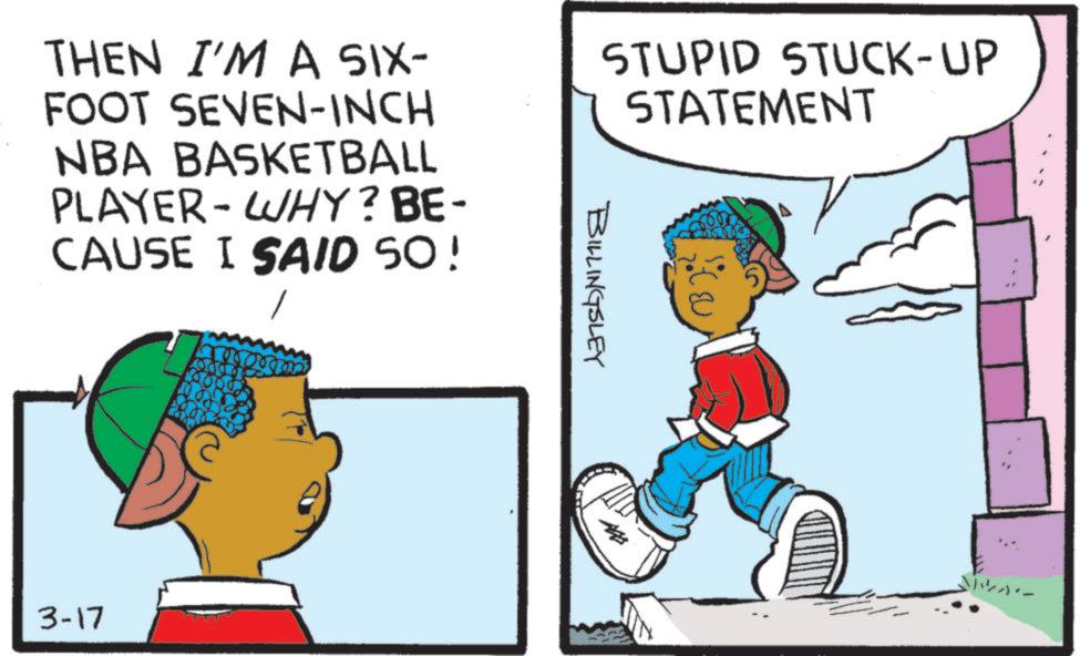 Animation OCR: THEN I'M A SIX- FOOT SEVEN-INCH NBA BASKETBALL PLAYER-WHY? BE- CAUSE I SAID 50! 3-17 STUPID STUCK-UP STATEMENT BILLINGSLEY THEN I'M A SIX- FOOT SEVEN - INCH NBA BASKETBALL PLAYER - WHY ? BE- CAUSE I SAID 50 ! 3-17 STUPID STUCK - UP STATEMENT BILLINGSLEY