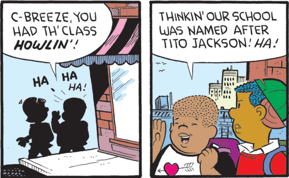 Happiness OCR: C-BREEZEYOU HAD TH'CLASS HOWLIN'! ? HA HA HA! THINKIN' OUR SCHOOL WAS NAMED AFTER TITO JACKSON! HA! C - BREEZEYOU HAD TH'CLASS HOWLIN ' ! ? HA HA HA ! THINKIN ' OUR SCHOOL WAS NAMED AFTER TITO JACKSON ! HA !