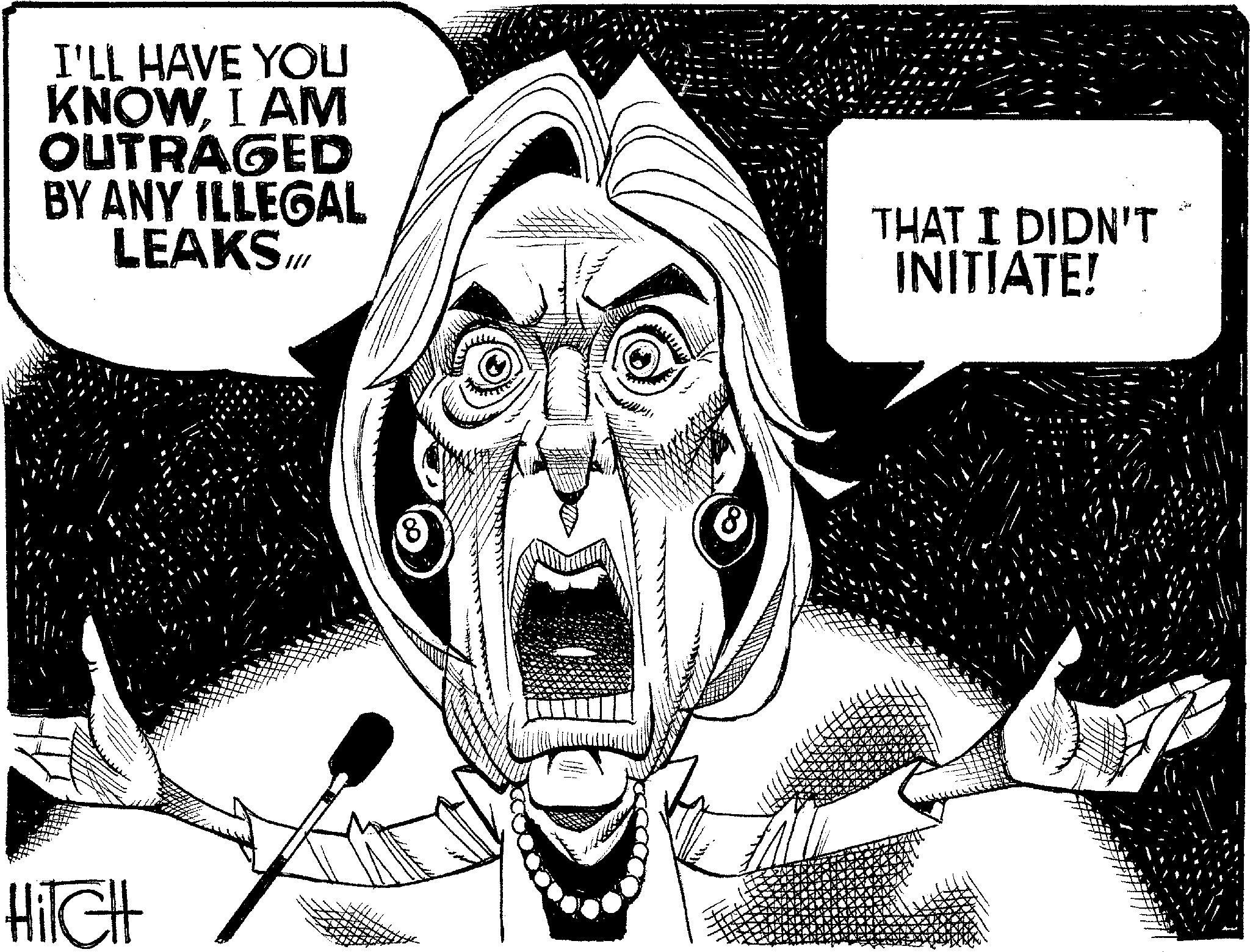 Photo caption OCR: I'LL HAVE YOU KNOW. I AM OUTRAGED BY ANY ILLEGAL LEAKS THAT I DIDN'T INITIATE! HiTcHt I'LL HAVE YOU KNOW . I AM OUTRAGED BY ANY ILLEGAL LEAKS THAT I DIDN'T INITIATE ! HiTcHt