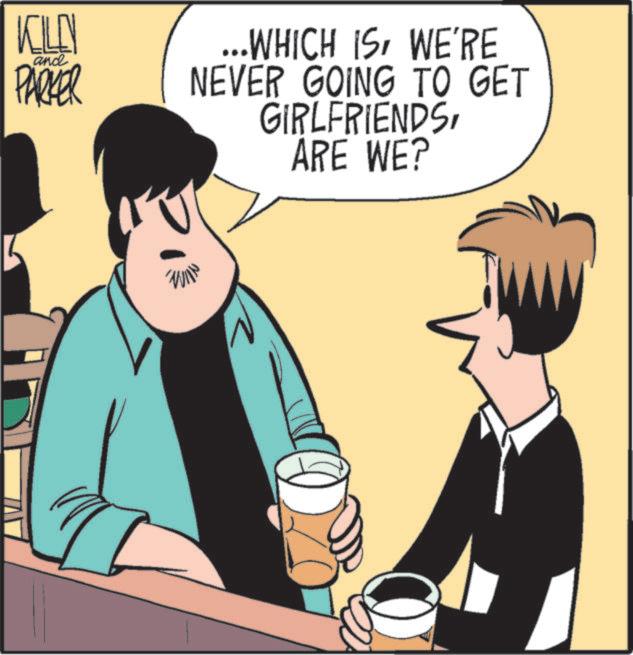 Animated cartoon OCR: KILD and PARKER ...WHICH ISWE'RE NEVER GOING TO GET GIRLFRIENDSARE WE? KILD and PARKER ... WHICH ISWE'RE NEVER GOING TO GET GIRLFRIENDSARE WE ?