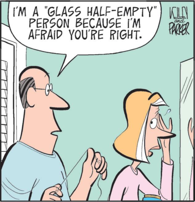 Animated cartoon OCR: I'M A "GLASS HALF-EMPTY" PERSON BECAUSE I'M AFRAID YOU'RE RIGHT. KILEN PARKER and I'M A " GLASS HALF - EMPTY " PERSON BECAUSE I'M AFRAID YOU'RE RIGHT . KILEN PARKER and