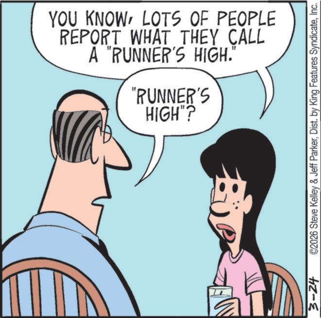 Animated cartoon OCR: YOU KNOWLOTS OF PEOPLE REPORT WHAT THEY CALL A "RUNNER'S HIGH." "RUNNER'S HIGH"? 3-24 ©2026 Steve Kelley & Jeff ParkerInc. YOU KNOWLOTS OF PEOPLE REPORT WHAT THEY CALL A " RUNNER'S HIGH . " " RUNNER'S HIGH " ? 3-24 © 2026 Steve Kelley & Jeff ParkerDist . by King Features Syndicate
