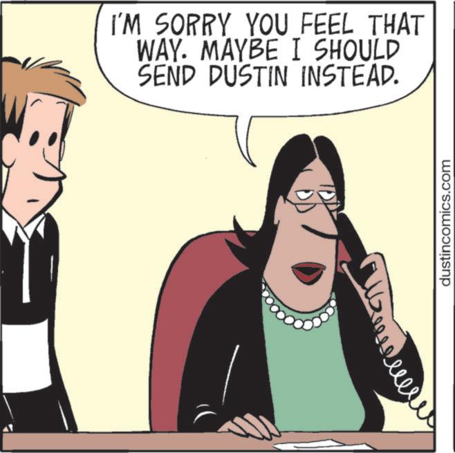 Animated cartoon OCR: I'M SORRY YOU FEEL THAT WAY. MAYBE I SHOULD SEND DUSTIN INSTEAD. dustincomics.com I'M SORRY YOU FEEL THAT WAY . MAYBE I SHOULD SEND DUSTIN INSTEAD . dustincomics.com