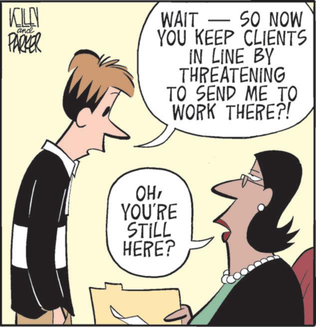 Animation OCR: KILL and PARKER WAIT - SO NOW YOU KEEP CLIENTS IN LINE BY THREATENING TO SEND ME TO WORK THERE?! OHYOU'RE STILL HERE? KILL and PARKER WAIT - SO NOW YOU KEEP CLIENTS IN LINE BY THREATENING TO SEND ME TO WORK THERE ?! OHYOU'RE STILL HERE ?