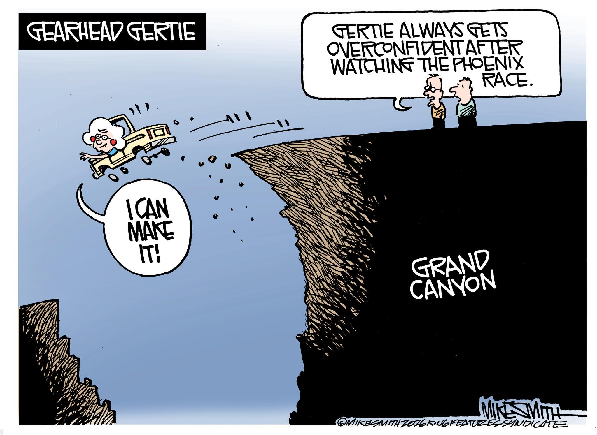 Animation OCR: GEARHEAD GERTIE GERTIE ALWAYS GETS OVERCONFIDENT AFTER WATCHING THE PHOENIX RACE. ICAN MAKE IT! GRAND CANYON MIKE MIL OMIKESMITHZ026 KING FEATURES SYNDICATE GEARHEAD GERTIE GERTIE ALWAYS GETS OVERCONFIDENT AFTER WATCHING THE PHOENIX RACE . ICAN MAKE IT ! GRAND CANYON MIKE MIL OMIKESMITHZ026 KING FEATURES SYNDICATE