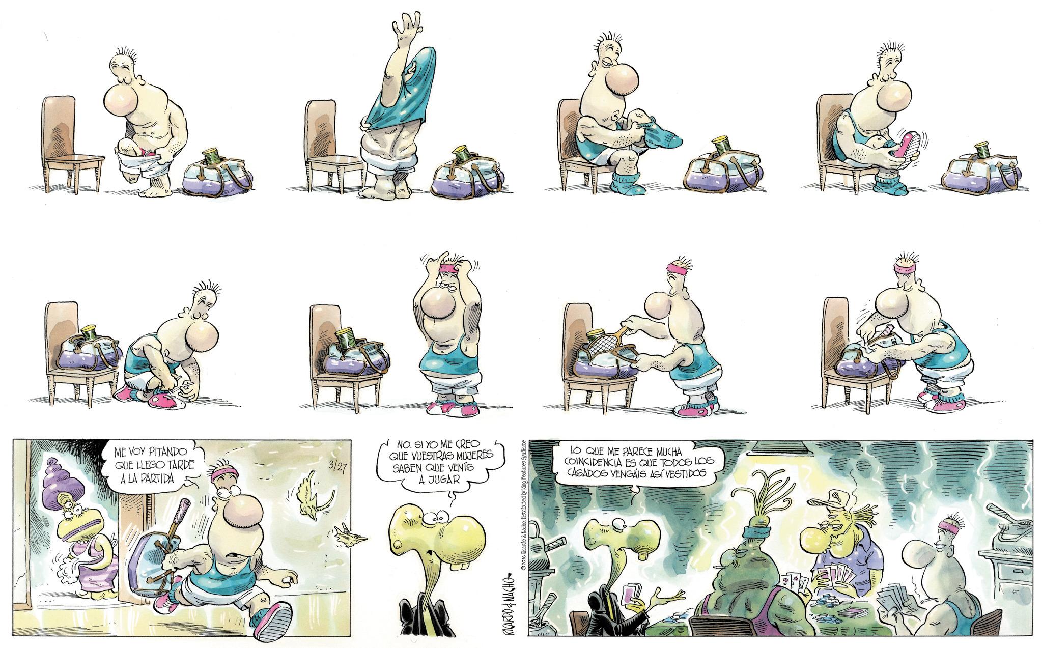 Graphics OCR: ME VOY PITANDO QUE LLEGO TARDE A LA PARTIDA 3/27 NO. SI YO ME CREO QUE VUESTRAS MUJERES SABEN QUE VENTS A JUGAR RICARDO & NACHO y King Features Syndicate LO QUE ME PARECE MUCHA COINCIDENCIA ES QUE TODOS LOS CASADOS VENGAIS ASÍ VESTIDOS ? ME VOY PITANDO QUE LLEGO TARDE A LA PARTIDA 3/27 NO . SI YO ME CREO QUE VUESTRAS MUJERES SABEN QUE VENTS A JUGAR RICARDO & NACHO y King Features Syndicate LO QUE ME PARECE MUCHA COINCIDENCIA ES QUE TODOS LOS CASADOS VENGAIS ASÍ VESTIDOS ?