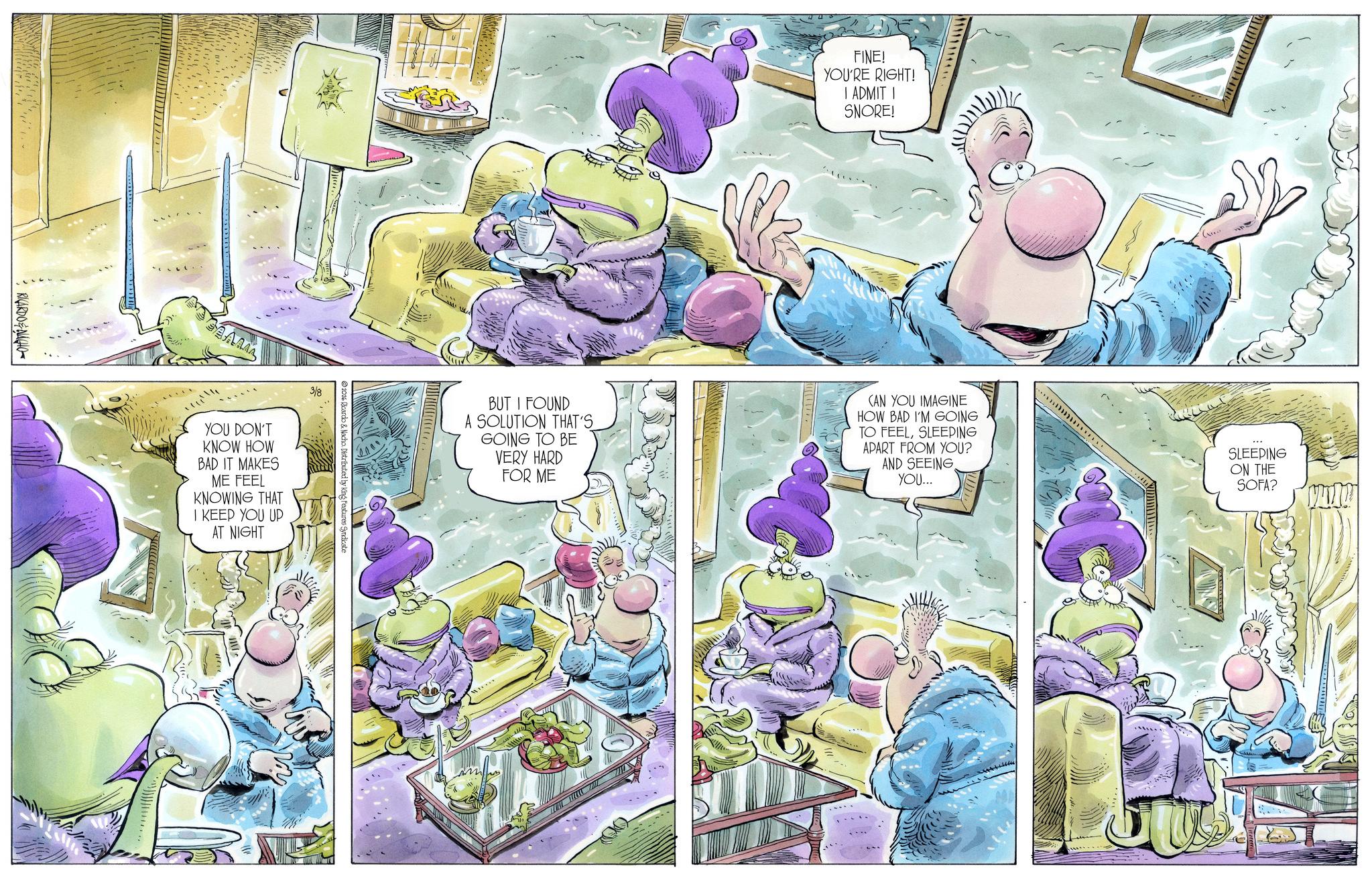Comic book OCR: RICARDONAGHO SAAAAA ???????????? FINE! YOU'RE RIGHT! I ADMIT I SNORE! BUT I FOUND A SOLUTION THAT'S GOING TO BE VERY HARD FOR ME CAN YOU IMAGINE HOW BAD I'M GOING TO FEELSLEEPING APART FROM YOU? AND SEEING YOU... SLEEPING ON THE SOFA? 2026 Ricardo & Nacho Distributed by King Features Syndicate YOU DON'T KNOW HOW BAD IT MAKES ME FEEL KNOWING THAT I KEEP YOU UP AT NIGHT 3/8 RICARDONAGHO SAAAAA ???????????? FINE ! YOU'RE RIGHT ! I ADMIT I SNORE ! BUT I FOUND A SOLUTION THAT'S GOING TO BE VERY HARD FOR ME CAN YOU IMAGINE HOW BAD I'M GOING TO FEELSLEEPING APART FROM YOU ? AND SEEING YOU ... SLEEPING ON THE SOFA ? 2026 Ricardo & Nacho Distributed by King Features Syndicate YOU DON'T KNOW HOW BAD IT MAKES ME FEEL KNOWING THAT I KEEP YOU UP AT NIGHT 3/8