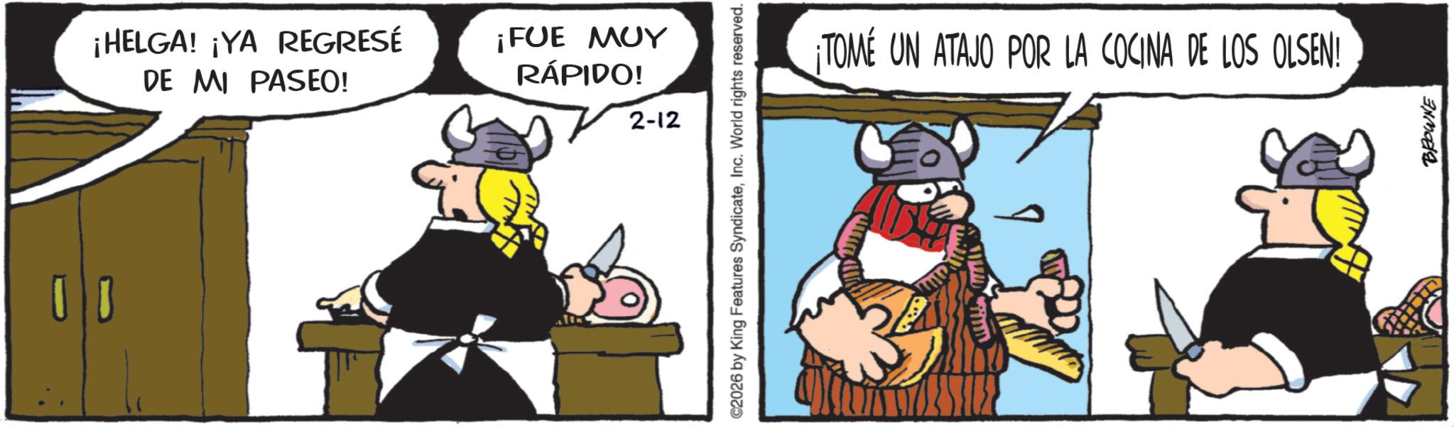 Working animal OCR: 02 ¡HELGA! ¡YA REGRESÉ DE MI PASEO! ¡FUE MUY RÁPIDO! 2-12 ©2026 by King Features SyndicateInc. World rights reserved. ¡TOMÉ UN ATAJO POR LA COCINA DE LOS OLSEN! BROWNE 02 ¡ HELGA ! ¡ YA REGRESÉ DE MI PASEO ! ¡ FUE MUY RÁPIDO ! 2-12 © 2026 by King Features SyndicateInc. World rights reserved . ¡ TOMÉ UN ATAJO POR LA COCINA DE LOS OLSEN ! BROWNE