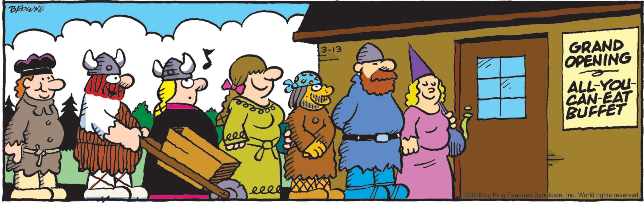 Comics OCR: BROWNE 3-13 GRAND OPENING ALL-YOU- CAN-EAT BUFFET eeee ©2026 by King Features SyndicateInc. World rights reserved. BROWNE 3-13 GRAND OPENING ALL - YOU- CAN - EAT BUFFET eeee © 2026 by King Features SyndicateInc. World rights reserved .