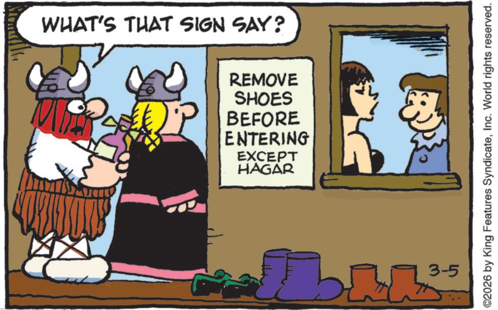 Humour OCR: WHAT'S THAT SIGN SAY? REMOVE SHOES BEFORE ENTERING EXCEPT HAGAR 3-5 ©2026 by King Features SyndicateInc. World rights reserved. WHAT'S THAT SIGN SAY ? REMOVE SHOES BEFORE ENTERING EXCEPT HAGAR 3-5 © 2026 by King Features SyndicateInc. World rights reserved .