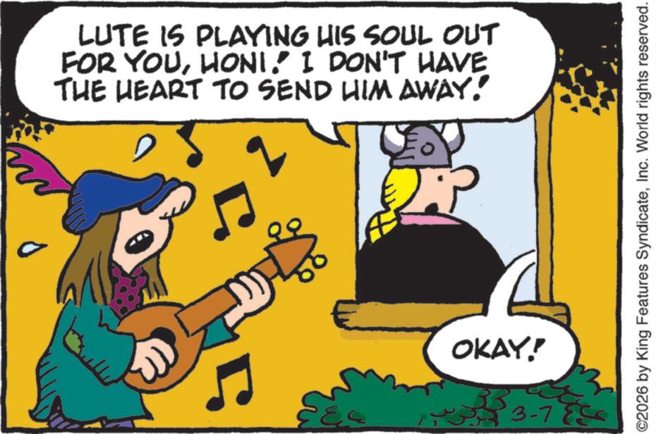 Comics OCR: LUTE IS PLAYING HIS SOUL OUT FOR YOUHONI. I DON'T HAVE THE HEART TO SEND HIM AWAY. 5 OKAY! BB 3-78 ©2026 by King Features SyndicateInc. World rights reserved. LUTE IS PLAYING HIS SOUL OUT FOR YOUHONI . I DON'T HAVE THE HEART TO SEND HIM AWAY . 5 OKAY ! BB 3-78 © 2026 by King Features SyndicateInc. World rights reserved .