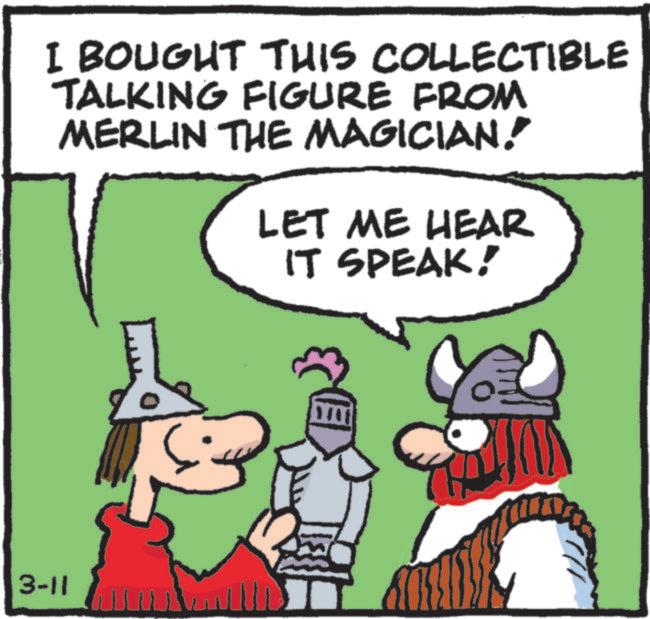 Humour OCR: I BOUGHT THIS COLLECTIBLE TALKING FIGURE FROM MERLIN THE MAGICIAN. LET ME HEAR IT SPEAK! 3-11 E I BOUGHT THIS COLLECTIBLE TALKING FIGURE FROM MERLIN THE MAGICIAN . LET ME HEAR IT SPEAK ! 3-11 E