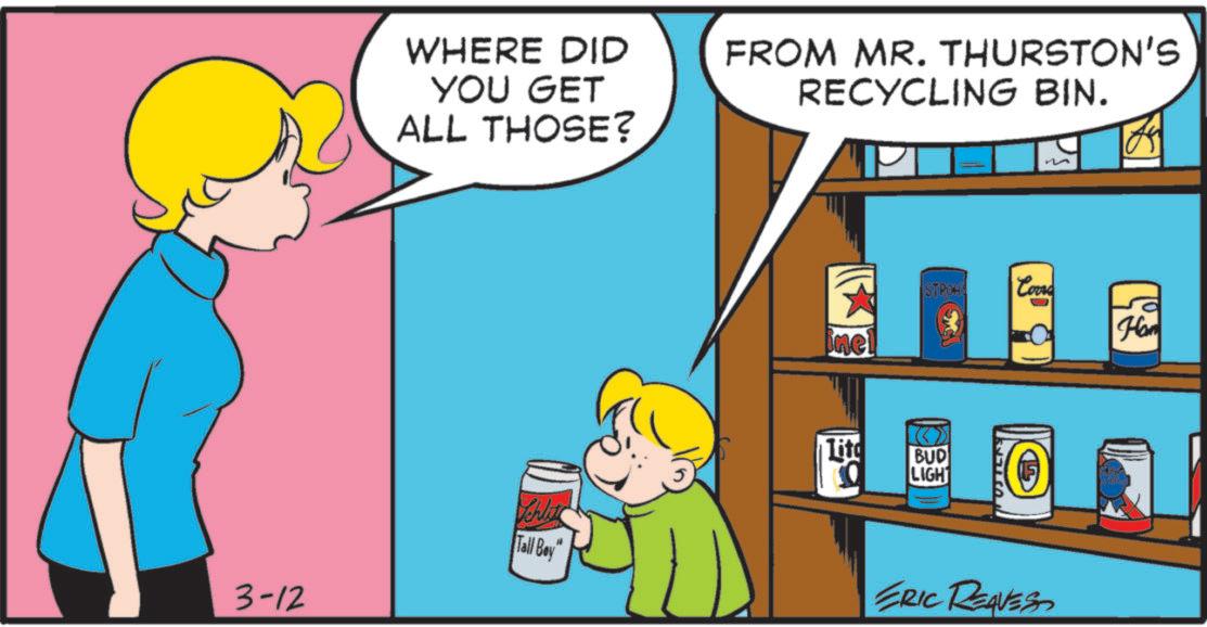 Humour OCR: WHERE DID YOU GET ALL THOSE? FROM MR. THURSTON'S RECYCLING BIN. inel 3-12 Schlit Tall Bey Lit STROHE Come Ham BUD LIGHT ERIC REAVES WHERE DID YOU GET ALL THOSE ? FROM MR . THURSTON'S RECYCLING BIN . inel 3-12 Schlit Tall Bey Lit STROHE Come Ham BUD LIGHT ERIC REAVES