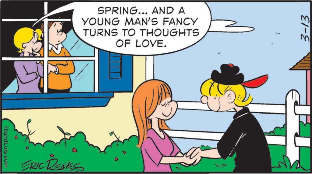 Animation OCR: HiandLois.com SPRING... AND A YOUNG MAN'S FANCY TURNS TO THOUGHTS OF LOVE. ERIC REAVES w 3-13 HiandLois.com SPRING ... AND A YOUNG MAN'S FANCY TURNS TO THOUGHTS OF LOVE . ERIC REAVES w 3-13