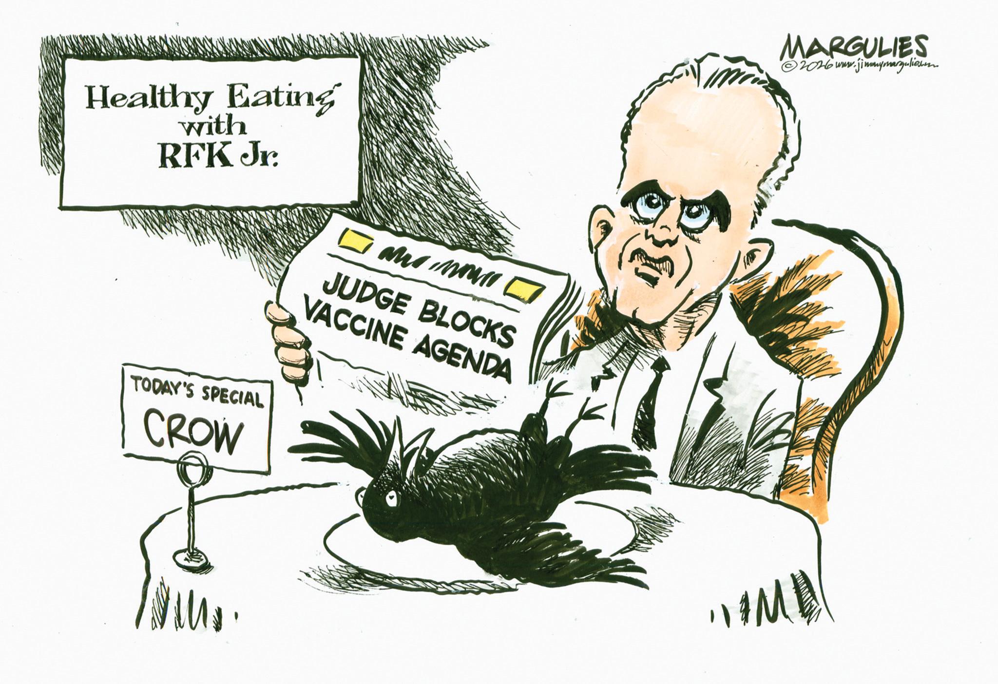Fiction OCR: Healthy Eating with RFK Jr. TODAY'S SPECIAL CROW JUDGE BLOCKS VACCINE AGENDA MARGULIES ©2016 www.jimmymarguliesm Healthy Eating with RFK Jr. TODAY'S SPECIAL CROW JUDGE BLOCKS VACCINE AGENDA MARGULIES © 2016 www.jimmymarguliesm