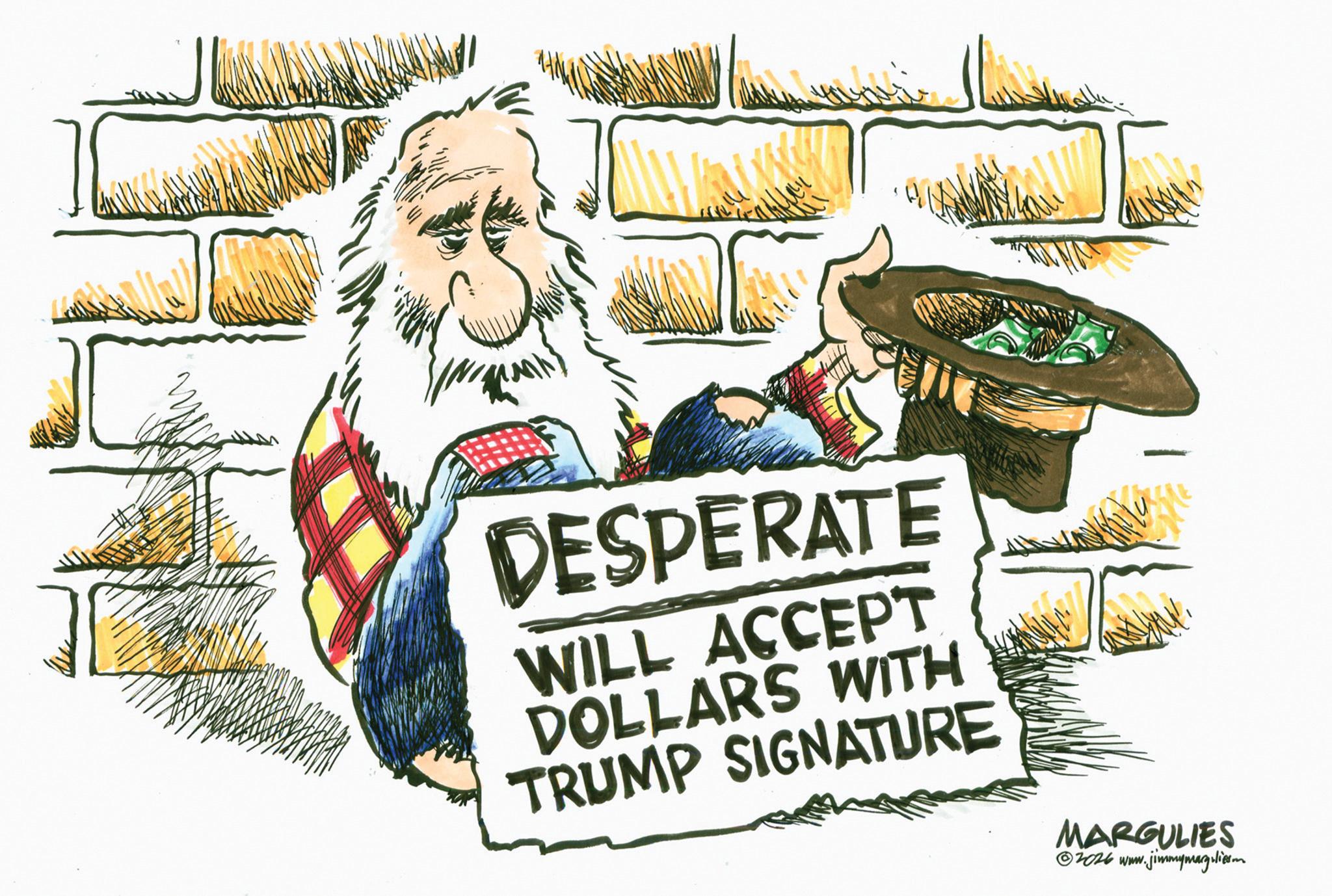 Flag of the United States OCR: DESPERATE WILL ACCEPT DOLLARS WITH TRUMP SIGNATURE MARGULIES 2026 www. ww.jimmymarguliesm DESPERATE WILL ACCEPT DOLLARS WITH TRUMP SIGNATURE MARGULIES 2026 www . ww.jimmymarguliesm