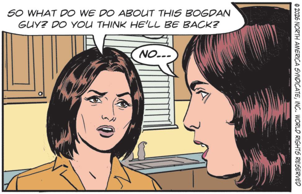 Comics OCR: SO WHAT DO WE DO ABOUT THIS BOGDAN GUY? DO YOU THINK HE'LL BE BACK? NO... © ZOZ6 NORTH AMERICA SYNDICATEINC. WORLD RIGHTS RESERVED SO WHAT DO WE DO ABOUT THIS BOGDAN GUY ? DO YOU THINK HE'LL BE BACK ? NO ... © ZOZ6 NORTH AMERICA SYNDICATEINC . WORLD RIGHTS RESERVED