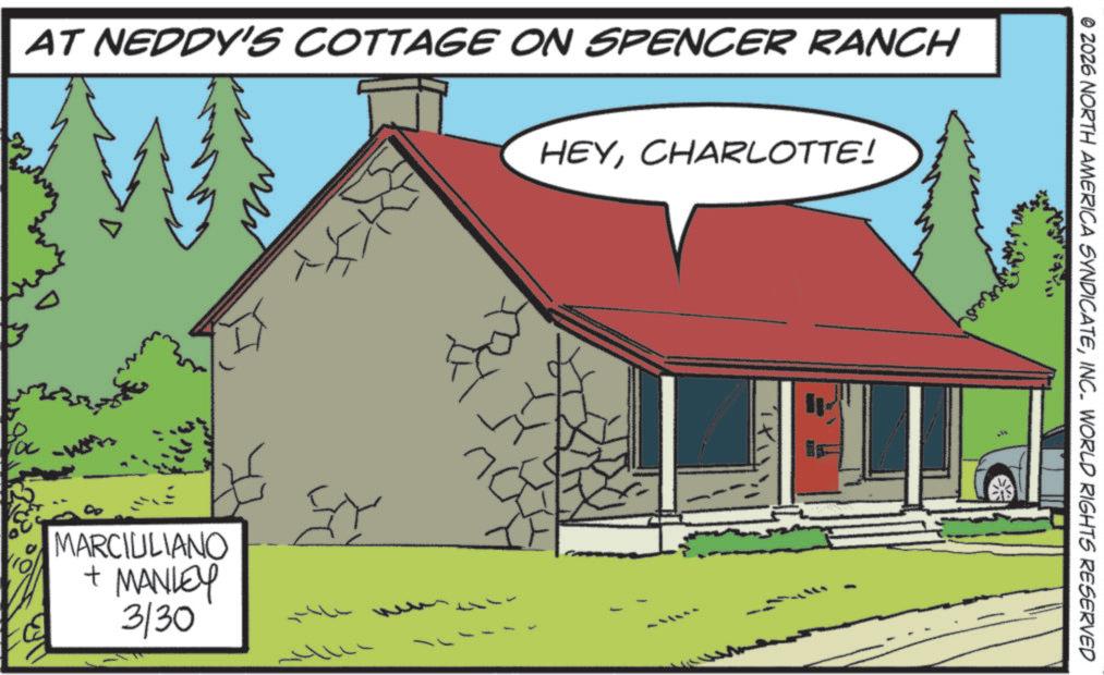 Hut OCR: AT NEDDY'S COTTAGE ON SPENCER RANCH MARCIULIANO + MANLEY 3/30 HEYCHARLOTTE! © 2026 NORTH AMERICA SYNDICATEINC. WORLD RIGHTS RESERVED AT NEDDY'S COTTAGE ON SPENCER RANCH MARCIULIANO + MANLEY 3/30 HEYCHARLOTTE ! © 2026 NORTH AMERICA SYNDICATEINC . WORLD RIGHTS RESERVED