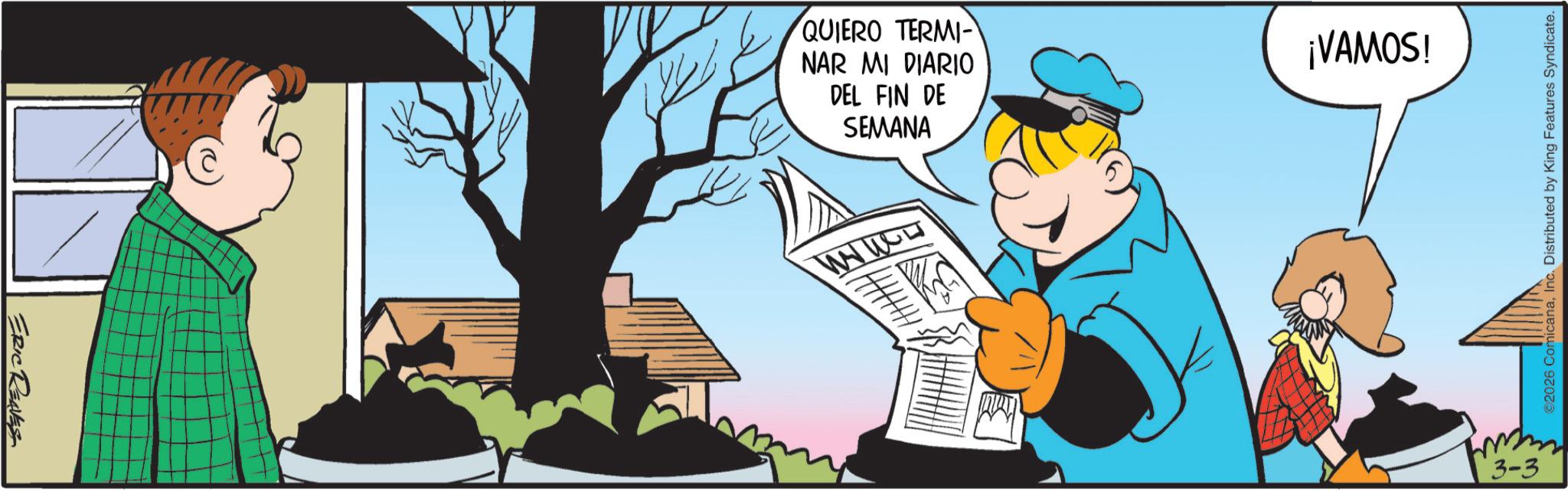 Comic book OCR: ERIC REAVES QUIERO TERMI- NAR MI DIARIO DEL FIN DE SEMANA www ¡VAMOS! 3-3 2026 ComicanaInc. Distributed by King Features Syndicate. ERIC REAVES QUIERO TERMI- NAR MI DIARIO DEL FIN DE SEMANA www ¡ VAMOS ! 3-3 2026 ComicanaInc. Distributed by King Features Syndicate .