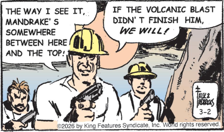 Comics OCR: THE WAY I SEE ITMANDRAKE' S SOMEWHERE BETWEEN HERE AND THE TOP! IF THE VOLCANIC BLAST DIDN'T FINISH HIMWE WILL! + ALK & REDERICKS 3-2 O2026 by King Features SyndicateInc. World rights reserved. THE WAY I SEE ITMANDRAKE ' S SOMEWHERE BETWEEN HERE AND THE TOP ! IF THE VOLCANIC BLAST DIDN'T FINISH HIMWE WILL ! + ALK & REDERICKS 3-2 O2026 by King Features SyndicateInc. World rights reserved .