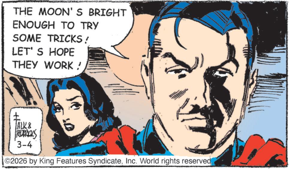 Hero OCR: THE MOON'S BRIGHT ENOUGH TO TRY SOME TRICKS! LET'S HOPE THEY WORK! ± JALK & REDERICKS 3-4 2026 by King Features SyndicateInc. World rights reserved THE MOON'S BRIGHT ENOUGH TO TRY SOME TRICKS ! LET'S HOPE THEY WORK ! ± JALK & REDERICKS 3-4 2026 by King Features SyndicateInc. World rights reserved