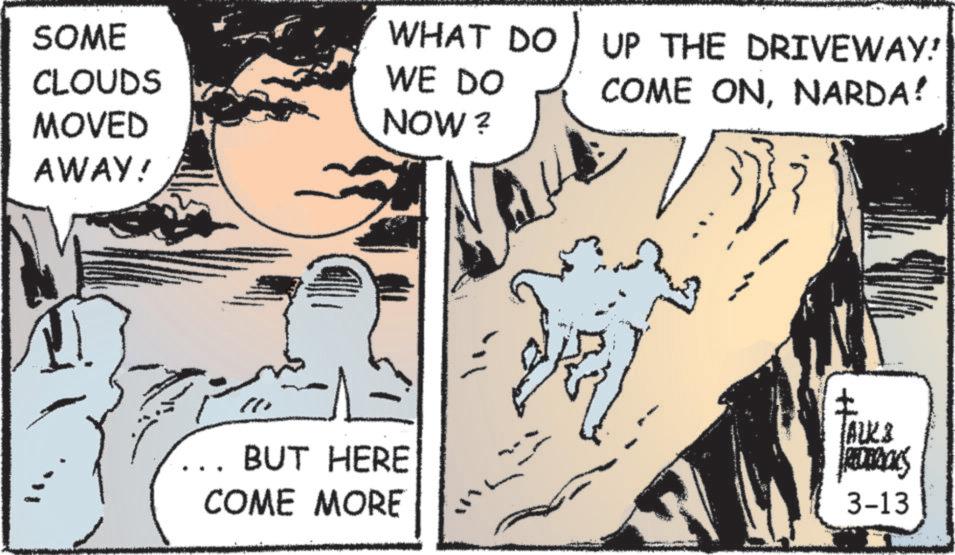 Publication OCR: SOME WHAT DO UP THE DRIVEWAY! CLOUDS WE DO COME ONNARDA! MOVED NOW? AWAY! ALK & BUT HERE COME MORE PREDTUBICKS 3-13 SOME WHAT DO UP THE DRIVEWAY ! CLOUDS WE DO COME ONNARDA ! MOVED NOW ? AWAY ! ALK & BUT HERE COME MORE PREDTUBICKS 3-13