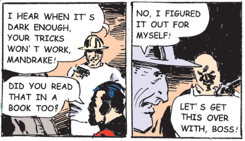 Fictional character OCR: I HEAR WHEN IT'S DARK ENOUGHYOUR TRICKS WON'T WORKMANDRAKE! DID YOU READ THAT IN A BOOK TOO? NOI FIGURED IT OUT FOR MYSELF! LET'S GET THIS OVER WITHBOSS! I HEAR WHEN IT'S DARK ENOUGHYOUR TRICKS WON'T WORKMANDRAKE ! DID YOU READ THAT IN A BOOK TOO ? NOI FIGURED IT OUT FOR MYSELF ! LET'S GET THIS OVER WITHBOSS !