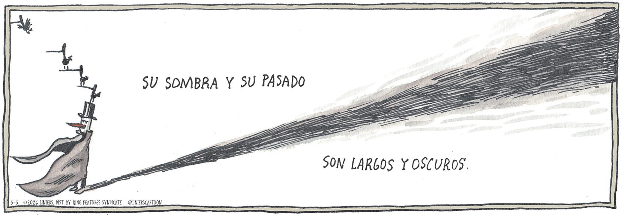 Handwriting OCR: SU SOMBRA Y SU PASADO 3-3 02026 LINIERSDIST. BY KING FEATURES SYNDICATE @LINIERSCARTOON SON LARGOS Y OSCUROS. SU SOMBRA Y SU PASADO 3-3 02026 LINIERSDIST . BY KING FEATURES SYNDICATE @LINIERSCARTOON SON LARGOS Y OSCUROS .