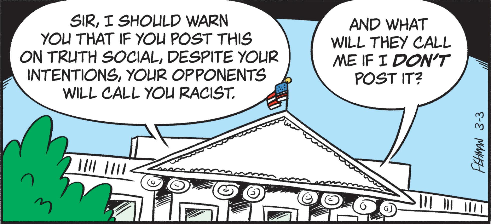 Government OCR: SIRI SHOULD WARN YOU THAT IF YOU POST THIS ON TRUTH SOCIALDESPITE YOUR INTENTIONSYOUR OPPONENTS WILL CALL YOU RACIST. AND WHAT WILL THEY CALL ME IF I DON'T POST IT? |||| |||| FEHMAN 3-3 SIRI SHOULD WARN YOU THAT IF YOU POST THIS ON TRUTH SOCIALDESPITE YOUR INTENTIONSYOUR OPPONENTS WILL CALL YOU RACIST . AND WHAT WILL THEY CALL ME IF I DON'T POST IT ? |||| |||| FEHMAN 3-3
