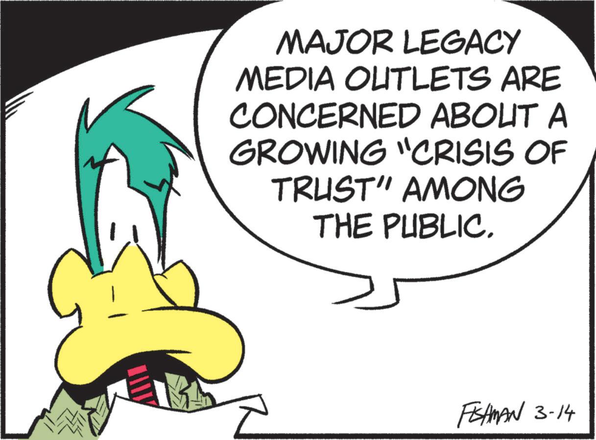 Fictional character OCR: MAJOR LEGACY MEDIA OUTLETS ARE CONCERNED ABOUT A GROWING "CRISIS OF TRUST" AMONG THE PUBLIC. FISHMAN 3-14 MAJOR LEGACY MEDIA OUTLETS ARE CONCERNED ABOUT A GROWING " CRISIS OF TRUST " AMONG THE PUBLIC . FISHMAN 3-14