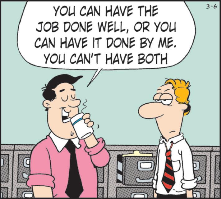 Fiction OCR: YOU CAN HAVE THE JOB DONE WELLOR YOU CAN HAVE IT DONE BY ME. YOU CAN'T HAVE BOTH 3-6 YOU CAN HAVE THE JOB DONE WELLOR YOU CAN HAVE IT DONE BY ME . YOU CAN'T HAVE BOTH 3-6