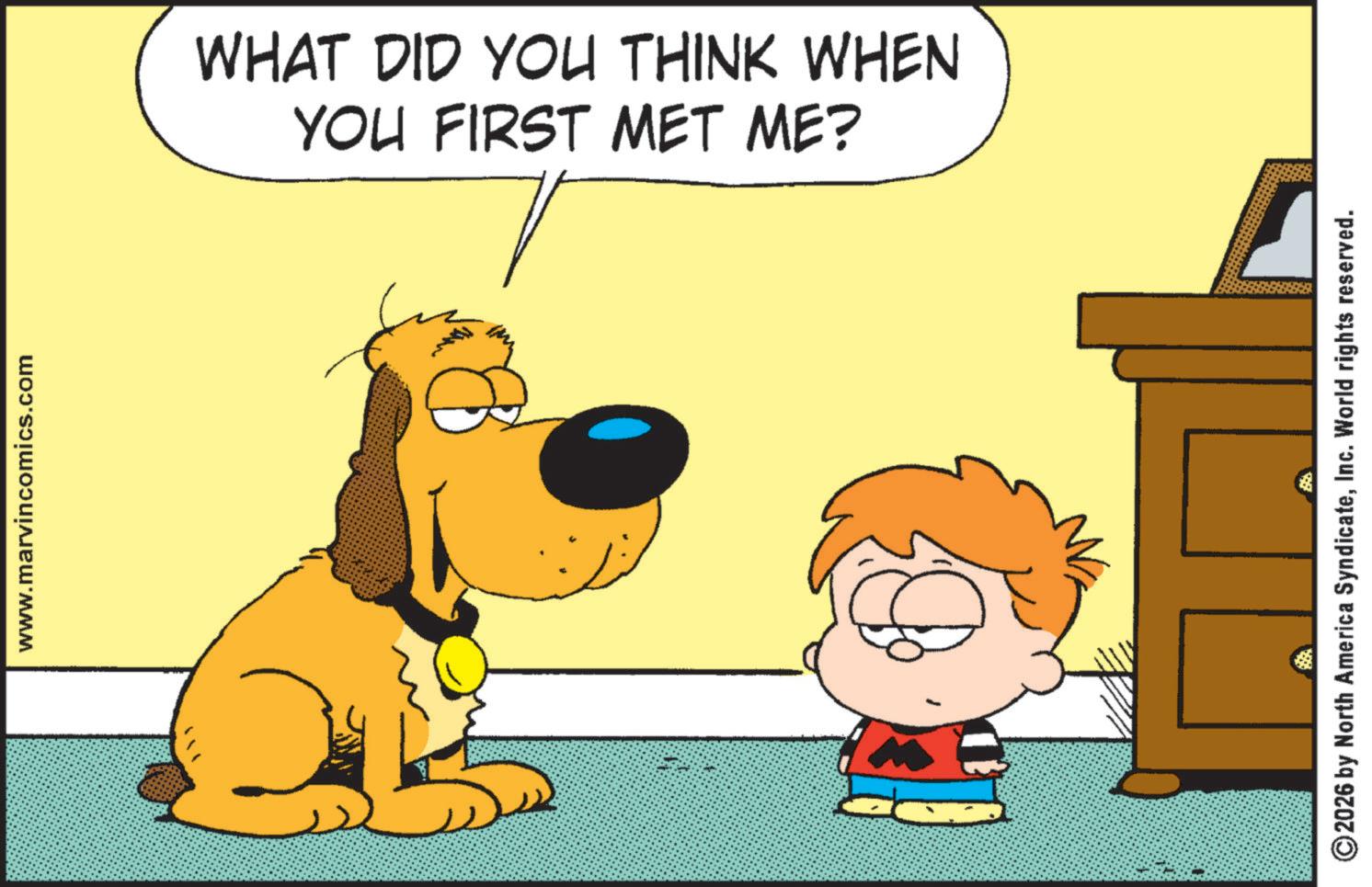 Fiction OCR: www.marvincomics.com YOU FIRST MET ME? WHAT DID YOU THINK WHEN 2026 by North America SyndicateInc. World rights reserved. www.marvincomics.com YOU FIRST MET ME ? WHAT DID YOU THINK WHEN 2026 by North America SyndicateInc. World rights reserved .