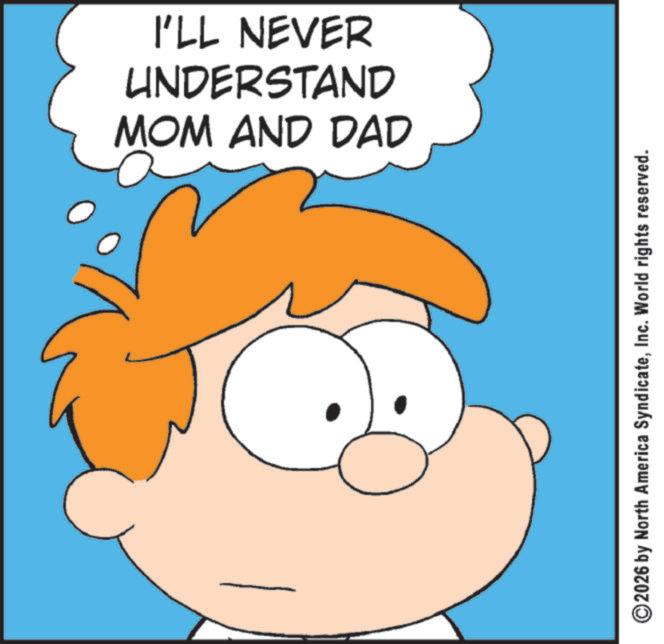 Child OCR: MOM AND DAD UNDERSTAND I'LL NEVER ©2026 by North America SyndicateInc. World rights reserved. MOM AND DAD UNDERSTAND I'LL NEVER © 2026 by North America SyndicateInc. World rights reserved .