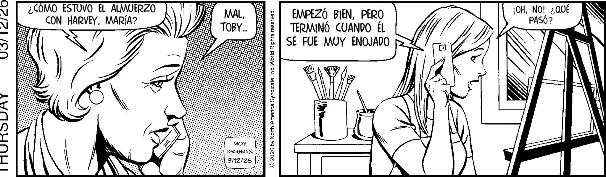 Pleased OCR: THURS 03/12/26 ¿CÓMO ESTUVO EL ALMUERZO CON HARVEYMARÍA? MALTOBY... EMPEZÓ BIENPERO TERMINÓ CUANDO ÉL SE FUE MUY ENOJADO ¡OHNO! ¿QUÉ PASÓ? MOY BRIGMAN 3/12/26 THURS 03/12/26 ¿ CÓMO ESTUVO EL ALMUERZO CON HARVEYMARÍA ? MALTOBY ... EMPEZÓ BIENPERO TERMINÓ CUANDO ÉL SE FUE MUY ENOJADO ¡ OHNO ! ¿ QUÉ PASÓ ? MOY BRIGMAN 3/12/26