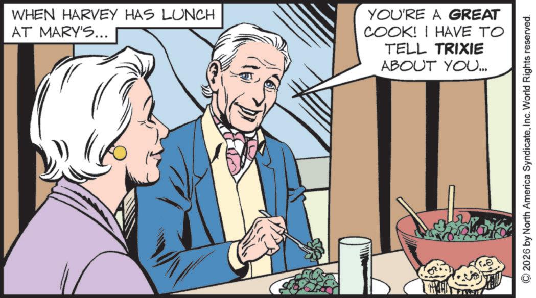 Fictional character OCR: WHEN HARVEY HAS LUNCH AT MARY'S... YOU'RE A GREAT COOK! I HAVE TO TELL TRIXIE ABOUT YOU... 2026 by North America SyndicateInc. World Rights reserved. WHEN HARVEY HAS LUNCH AT MARY'S ... YOU'RE A GREAT COOK ! I HAVE TO TELL TRIXIE ABOUT YOU ... 2026 by North America SyndicateInc. World Rights reserved .