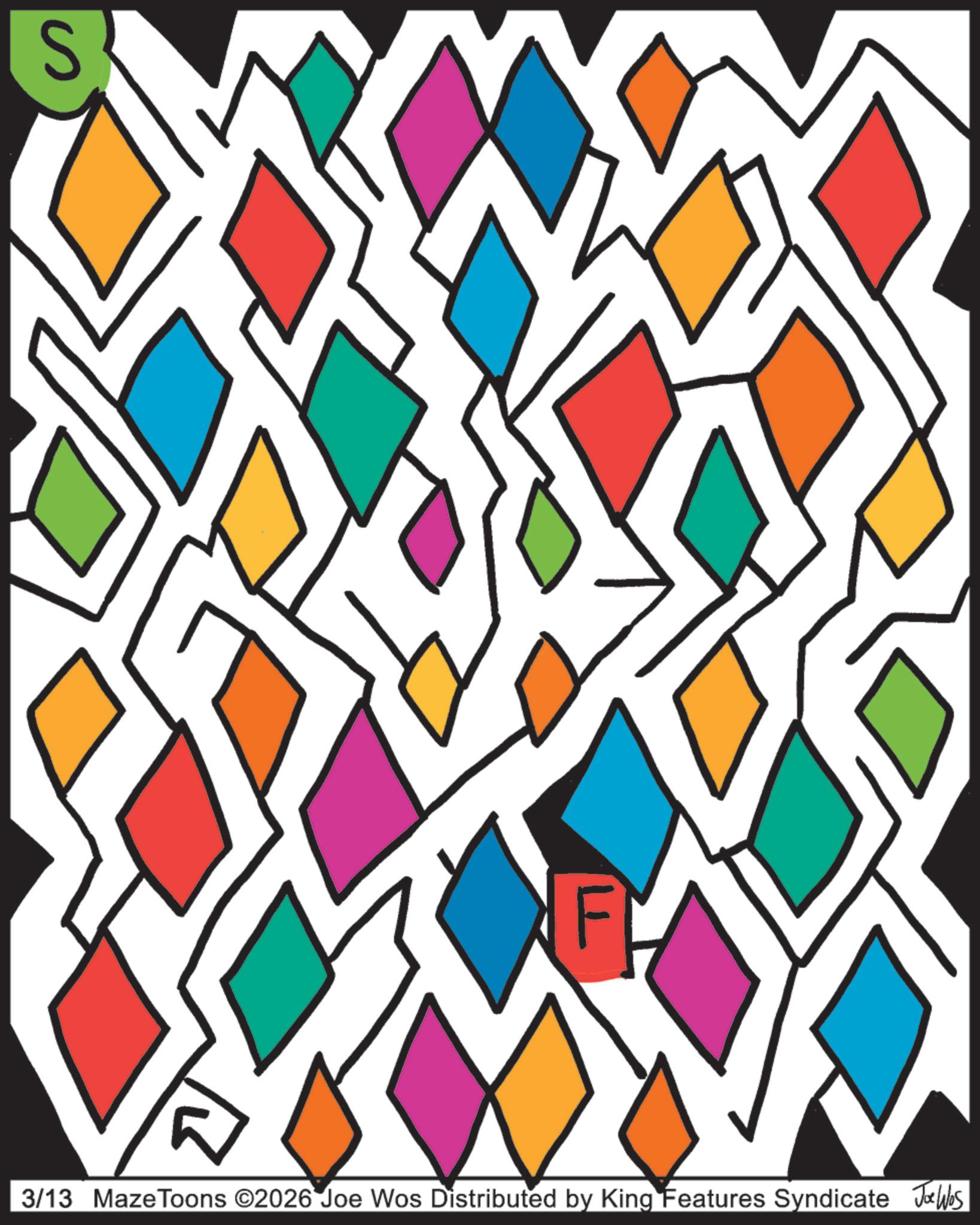 Triangle OCR: S F 3/13 Maze Toons ©2026 Joe Wos Distributed by King Features Syndicate Joe Was S F 3/13 Maze Toons © 2026 Joe Wos Distributed by King Features Syndicate Joe Was