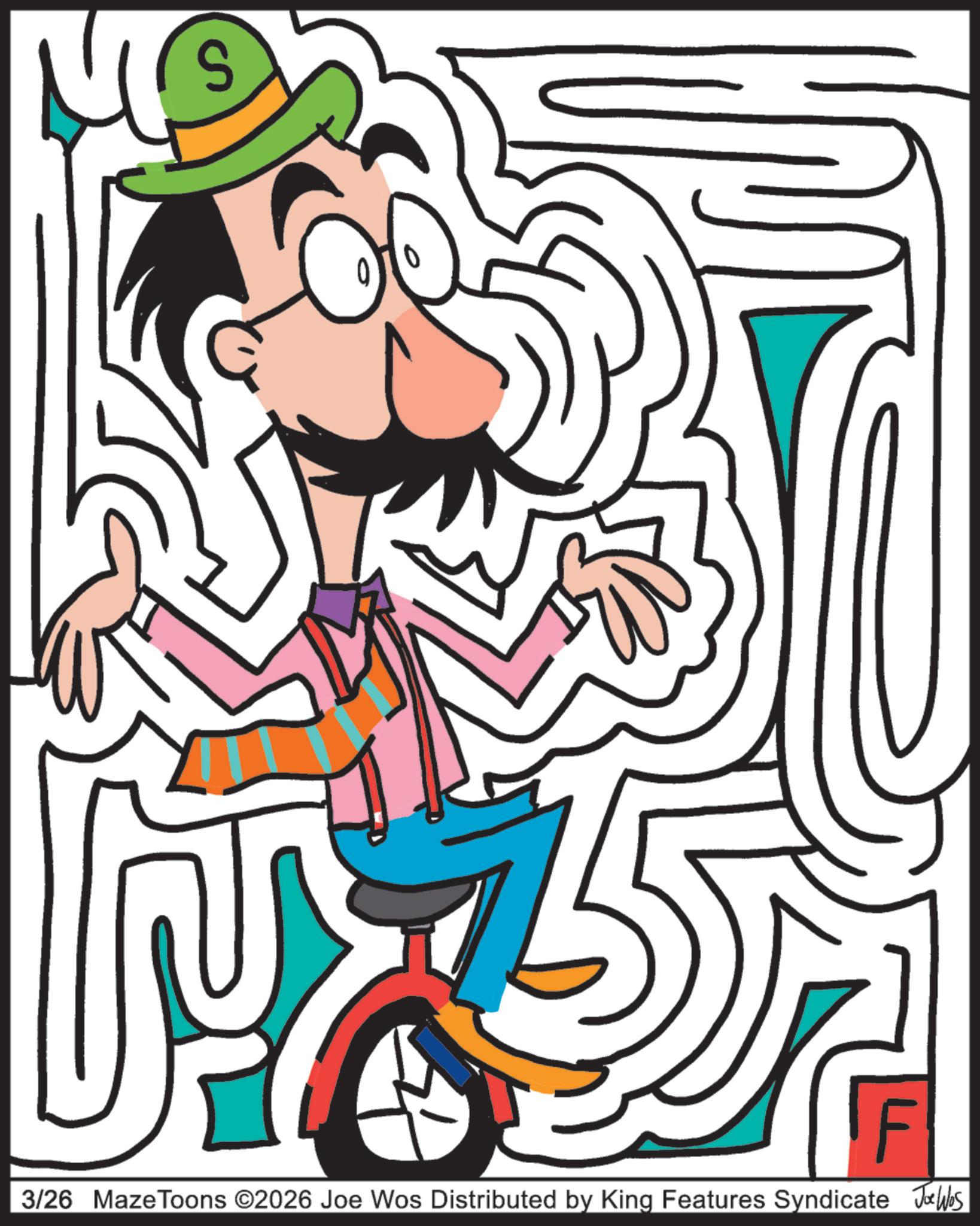 Line art OCR: S F 3/26 MazeToons ©2026 Joe Wos Distributed by King Features Syndicate Joe Wes S F 3/26 MazeToons © 2026 Joe Wos Distributed by King Features Syndicate Joe Wes