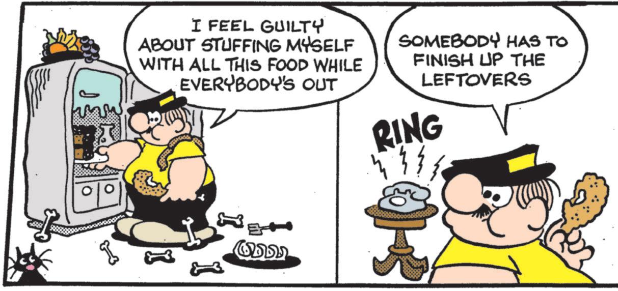 Comics OCR: ???? I FEEL GUILTY ABOUT STUFFING MYSELF WITH ALL THIS FOOD WHILE EVERYBODY'S OUT SOMEBODY HAS TO FINISH UP THE LEFTOVERS RING E ???? I FEEL GUILTY ABOUT STUFFING MYSELF WITH ALL THIS FOOD WHILE EVERYBODY'S OUT SOMEBODY HAS TO FINISH UP THE LEFTOVERS RING E