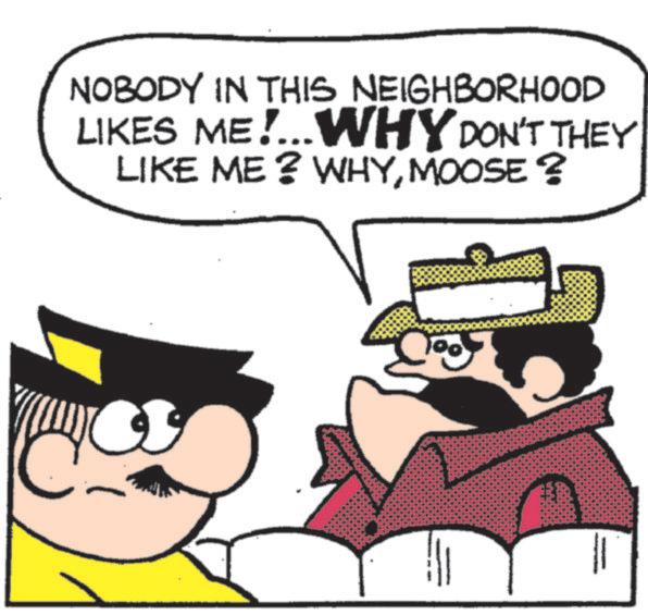 Fictional character OCR: NOBODY IN THIS NEIGHBORHOOD LIKES ME!...WHY DON'T THEY LIKE ME? WHYMOOSE? || NOBODY IN THIS NEIGHBORHOOD LIKES ME ! ... WHY DON'T THEY LIKE ME ? WHYMOOSE ? ||