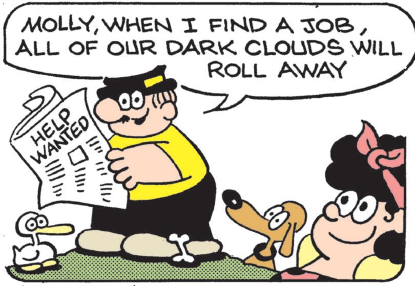 Photo caption OCR: MOLLYALL OF OUR DARK CLOUDS WILL HELP WANTED ROLL AWAY MOLLYWHEN I FIND A JOBALL OF OUR DARK CLOUDS WILL HELP WANTED ROLL AWAY