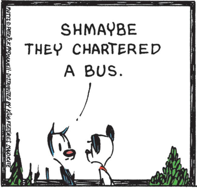 Animation OCR: SHMAYBE THEY CHARTERED A BUS. MUTTS © PATTRICK MCDONNELL DISTRIBUTED BY KING FEATURES SYIUDICATE SHMAYBE THEY CHARTERED A BUS . MUTTS © PATTRICK MCDONNELL DISTRIBUTED BY KING FEATURES SYIUDICATE
