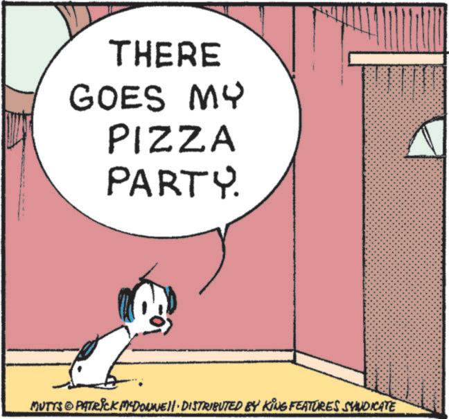 Fictional character OCR: THERE GOES MY PIZZA PARTY. MUTTS © PATRICK MCDONNELL DISTRIBUTED BY KING FEATURES SYNDICATE THERE GOES MY PIZZA PARTY . MUTTS © PATRICK MCDONNELL DISTRIBUTED BY KING FEATURES SYNDICATE