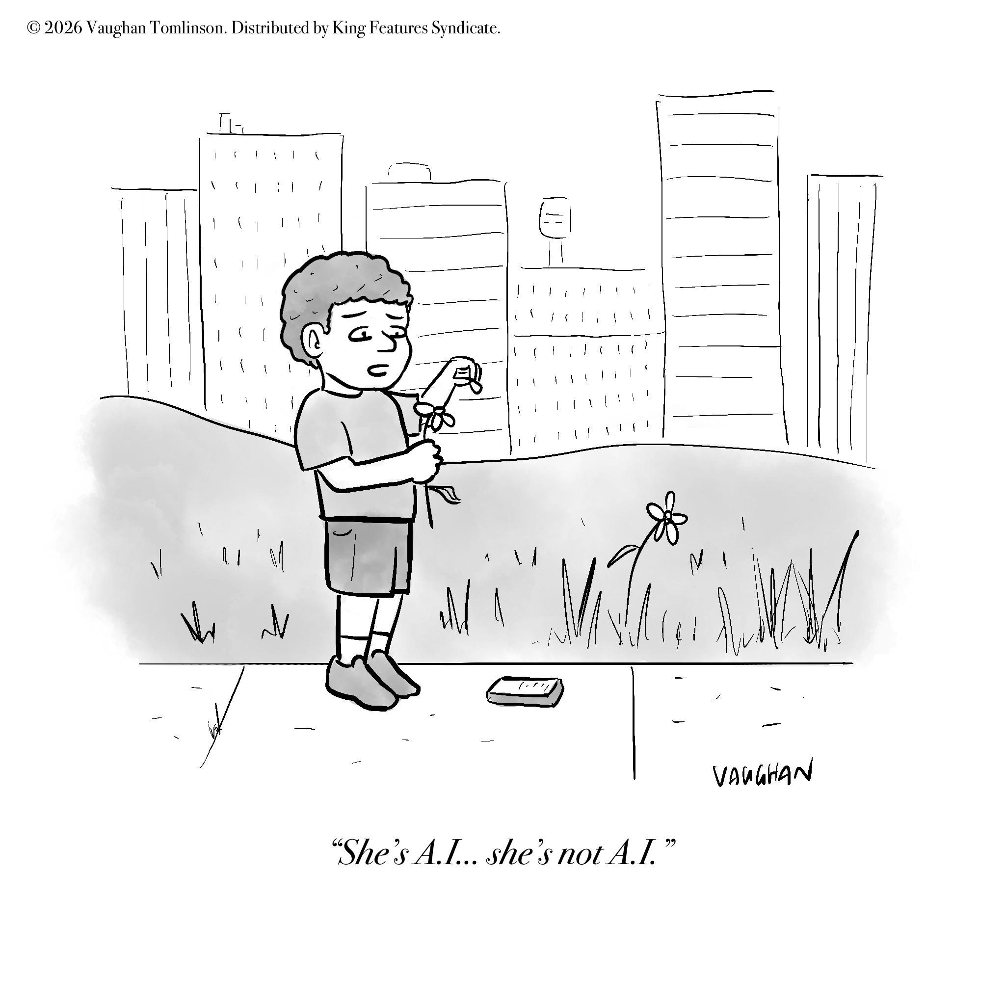 Child art OCR: © 2026 Vaughan Tomlinson. Distributed by King Features Syndicate. V TL- ??? "She's A.I... she's not A.I." VAUGHAN © 2026 Vaughan Tomlinson . Distributed by King Features Syndicate . V TL- ??? " She's A.I ... she's not A.I. " VAUGHAN
