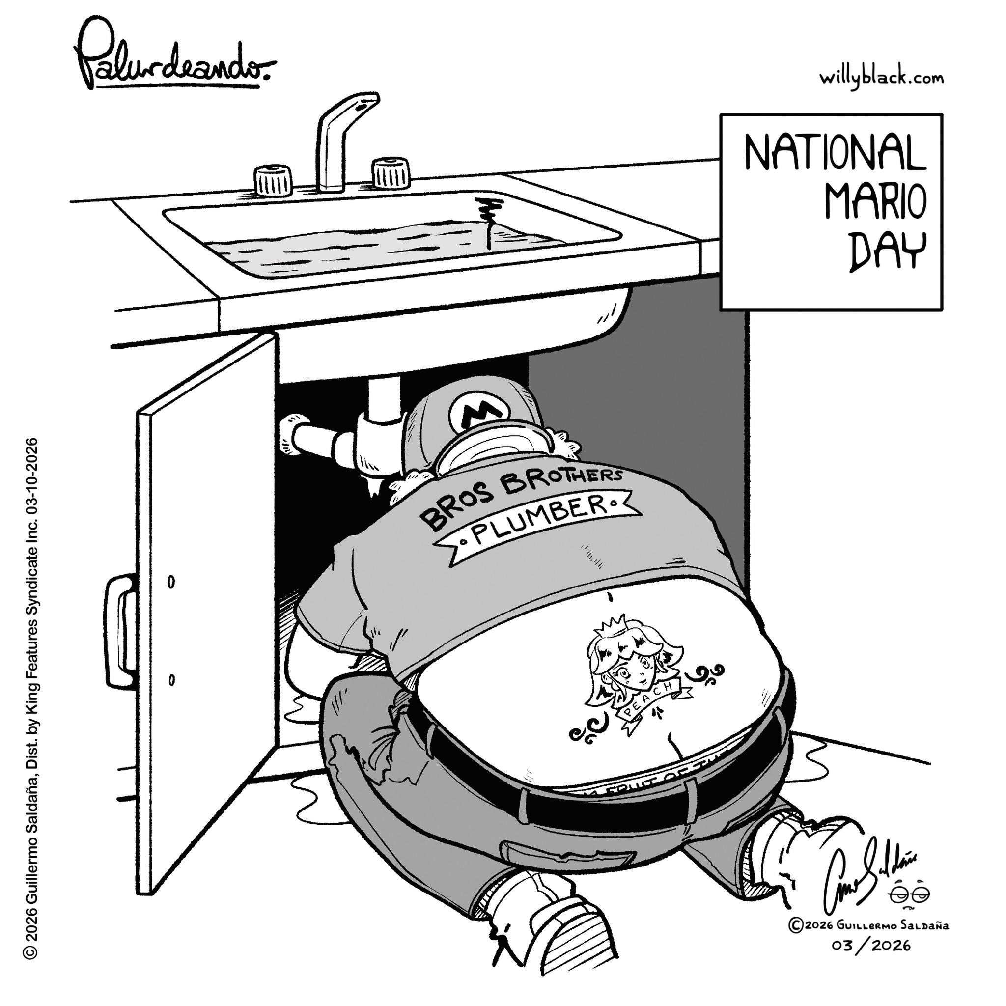 Fictional character OCR: © 2026 Guillermo SaldañaDist. by King Features Syndicate Inc. 03-10-2026 Pelundrander. willyblack.com NATIONAL MARIO DAY 0 BROS BROTHERS •PLUMBER. ©2026 GUILLERMO SALDAÑA 03/2026 © 2026 Guillermo SaldañaDist . by King Features Syndicate Inc. 03-10-2026 Pelundrander . willyblack.com NATIONAL MARIO DAY 0 BROS BROTHERS • PLUMBER . © 2026 GUILLERMO SALDAÑA 03/2026