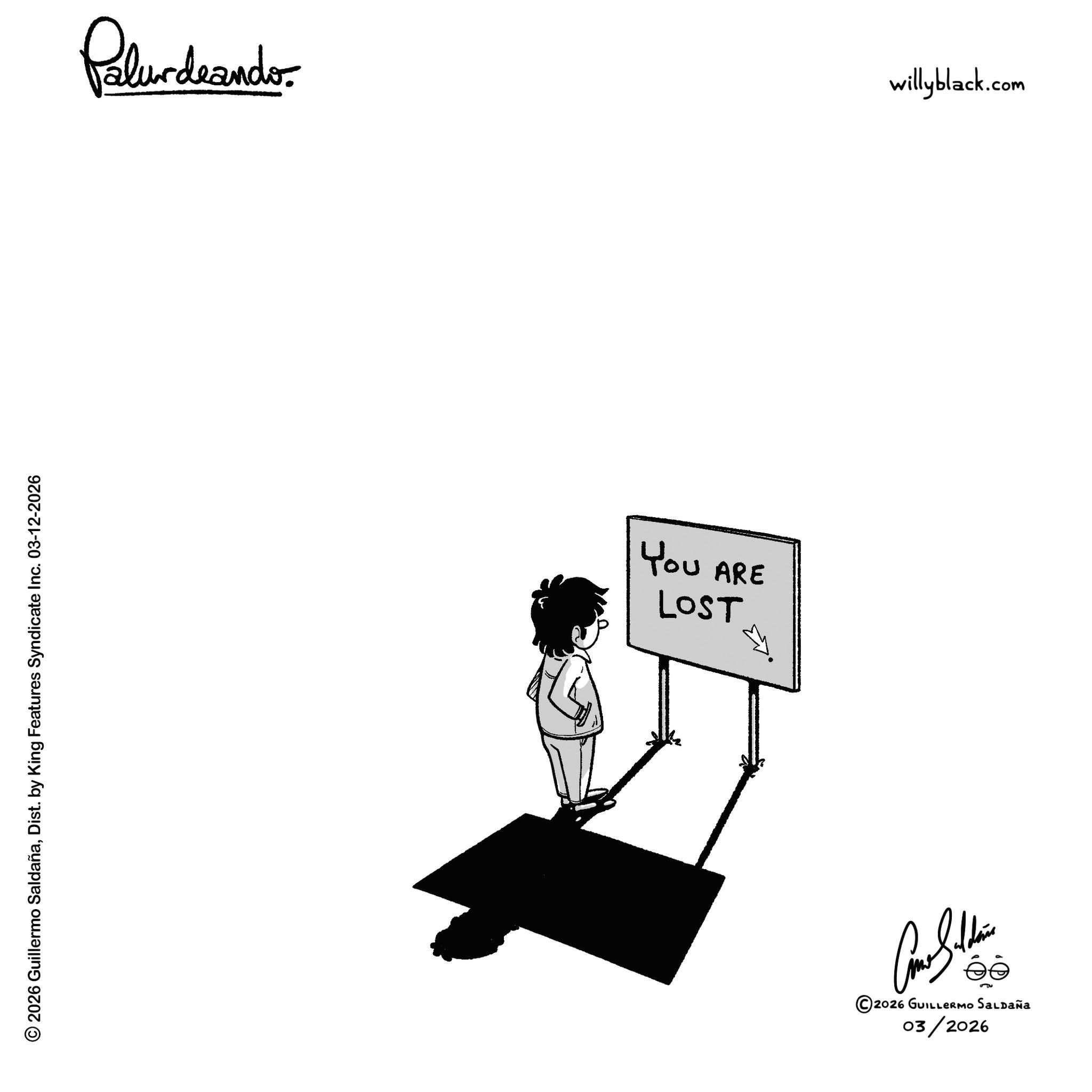 Line art OCR: © 2026 Guillermo SaldañaDist. by King Features Syndicate Inc. 03-12-2026 Palurdnando. LOST YOU ARE 03/2026 ©2026 GUILLERMO SALDAÑA willyblack.com © 2026 Guillermo SaldañaDist . by King Features Syndicate Inc. 03-12-2026 Palurdnando . LOST YOU ARE 03/2026 © 2026 GUILLERMO SALDAÑA willyblack.com