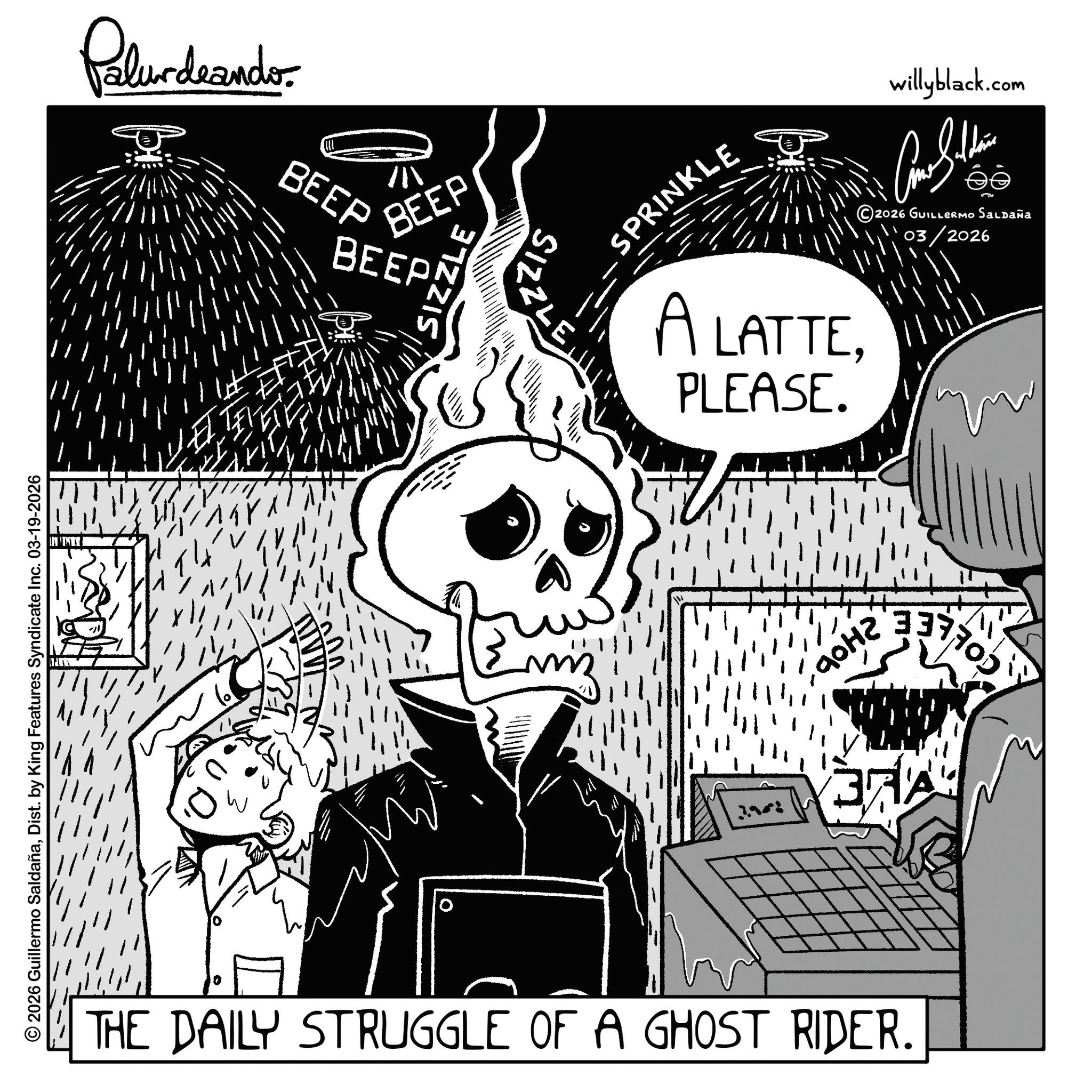 Animated cartoon OCR: © 2026 Guillermo SaldañaDist. by King Features Syndicate Inc. 03-19-2026 Palur deando BEEP BEEP SIZZLE BEEP! LE mz SPRINKLE A LATTEPLEASE. 3958 ???? GLE THE DAILY STRUGGLE OF A GHOST RIDER. willyblack.com ?? 2026 GUILLERMO SALDAÑA 03/2026 33% © 2026 Guillermo SaldañaDist . by King Features Syndicate Inc. 03-19-2026 Palur deando BEEP BEEP SIZZLE BEEP ! LE mz SPRINKLE A LATTEPLEASE . 3958 ???? GLE THE DAILY STRUGGLE OF A GHOST RIDER . willyblack.com ?? 2026 GUILLERMO SALDAÑA 03/2026 33 %