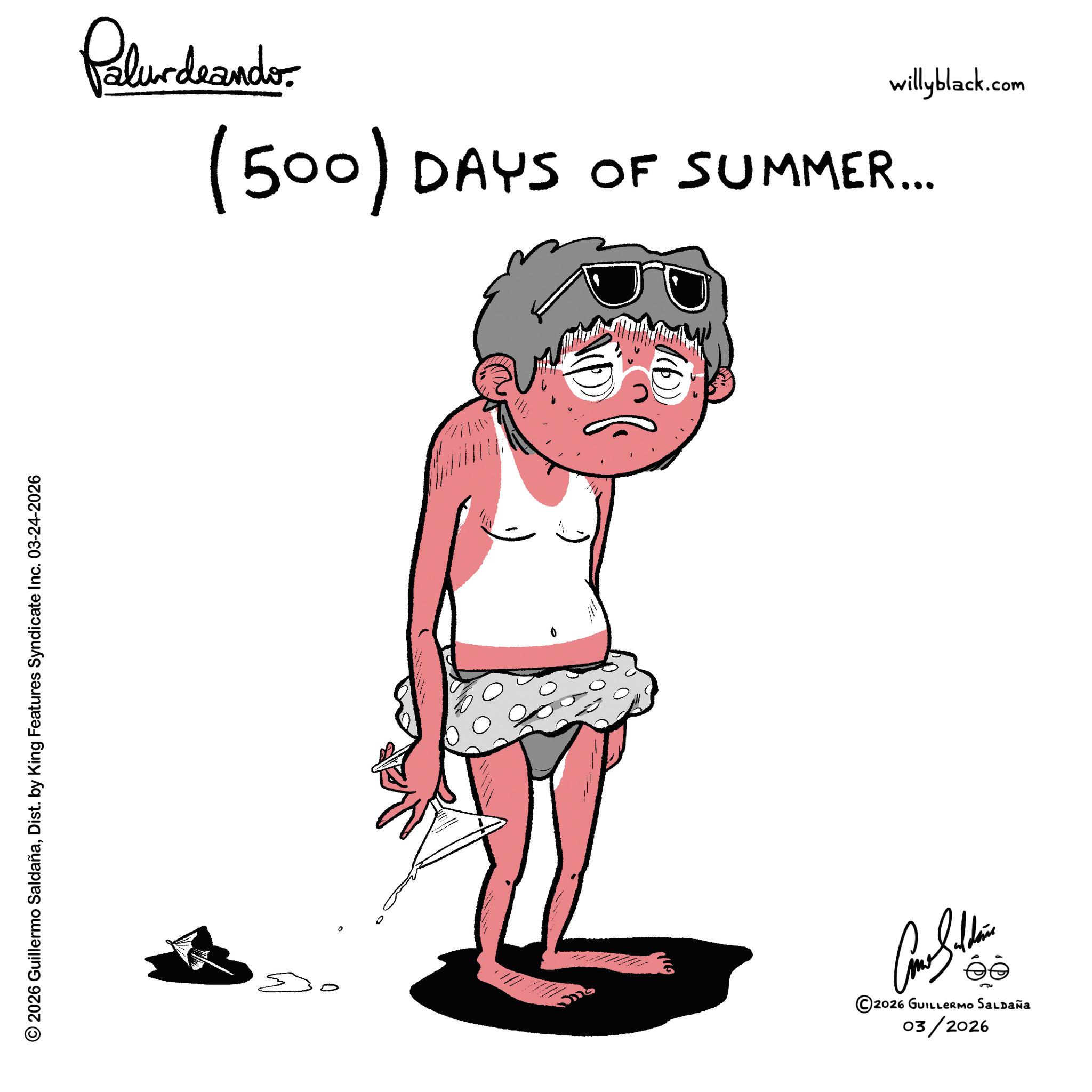Sketch OCR: © 2026 Guillermo SaldañaDist. by King Features Syndicate Inc. 03-24-2026 Palurdeando willyblack.com (500) DAYS OF SUMMER.... 0 Como Sald ©2026 GUILLERMO SALDAÑA 03/2026 © 2026 Guillermo SaldañaDist . by King Features Syndicate Inc. 03-24-2026 Palurdeando willyblack.com ( 500 ) DAYS OF SUMMER .... 0 Como Sald © 2026 GUILLERMO SALDAÑA 03/2026