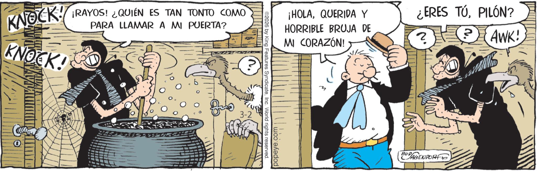 Fictional character OCR: KNOCK! KNOCK! ¡RAYOS! ¿QUIÉN ES TAN TONTO COMO PARA LLAMAR A MI PUERTA? 0 3-2 ©2026 by King Features SyndicateInc. World rights reserved. ¡HOLAQUERIDA Y HORRIBLE BRUJA DE MI CORAZÓN! popeye.com M ¿ERES TÚPILÓN? ?AWK! EAGENPORT KNOCK ! KNOCK ! ¡ RAYOS ! ¿ QUIÉN ES TAN TONTO COMO PARA LLAMAR A MI PUERTA ? 0 3-2 © 2026 by King Features SyndicateInc. World rights reserved . ¡ HOLAQUERIDA Y HORRIBLE BRUJA DE MI CORAZÓN ! popeye.com M ¿ ERES TÚPILÓN ? ? AWK ! EAGENPORT